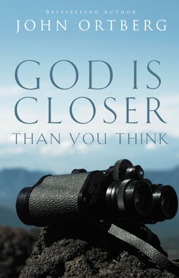 God Is Closer Than You Think: This Can Be the Greatest Moment of Your Life Because This Moment Is the Place Where You Can Meet God - eBook  -     By: John Ortberg
