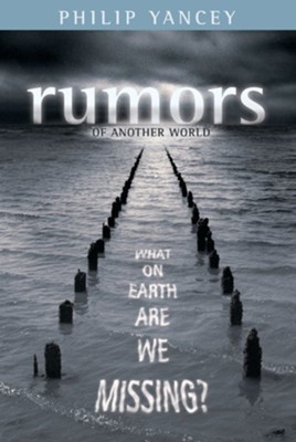 Rumors of Another World: What on Earth Are We Missing? - eBook  -     By: Philip Yancey
