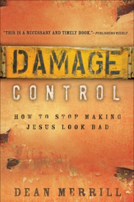 Damage Control: How to Stop Making Jesus Look Bad - eBook  -     By: Dean Merrill
