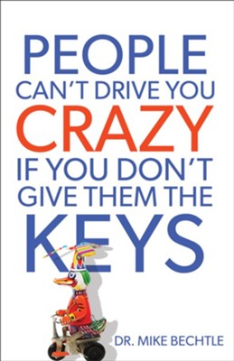 People Can't Drive You Crazy If You Don't Give Them the Keys - eBook  -     By: Mike Bechtle
