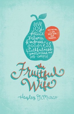 The Fruitful Wife: Cultivating a Love Only God Can Produce - eBook  -     By: Hayley DiMarco
