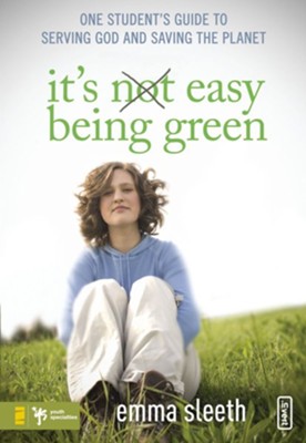 It's Easy Being Green: One Student's Guide to Serving God and Saving the Planet - eBook  -     By: Emma Sleeth
