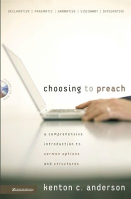 Choosing to Preach: A Comprehensive Introduction to Sermon Options and Structures - eBook  -     By: Kenton C. Anderson
