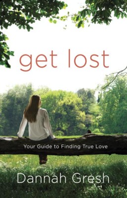 Get Lost: Your Guide to Finding True Love - eBook  -     By: Dannah Gresh
