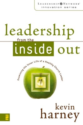 Leadership from the Inside Out: Examining the Inner Life of a Healthy Church Leader - eBook  -     By: Kevin G. Harney

