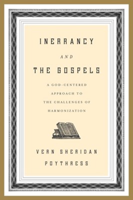 Inerrancy and the Gospels: A God-Centered Approach to the Challenges of Harmonization - eBook  -     By: Vern Sheridan Poythress

