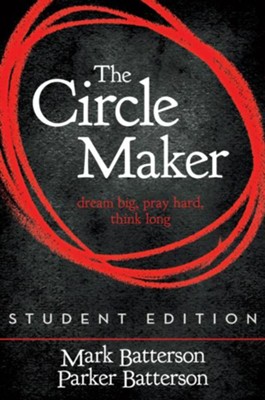 The Circle Maker, Student Edition: Dream Big. Pray Hard. Think Long. - eBook  -     By: Mark Batterson
