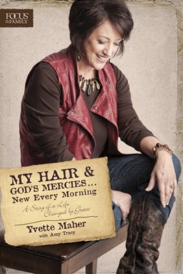 My Hair and God's Mercies . . . New Every Morning: A Story of a Life Changed by Grace - eBook  -     By: Yvette Maher, Amy Tracy
