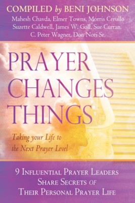 Prayer Changes Things: Taking Your Life to the Next Prayer Level - eBook  -     By: Bill Johnson, Mahesh Chavda, James Goll
