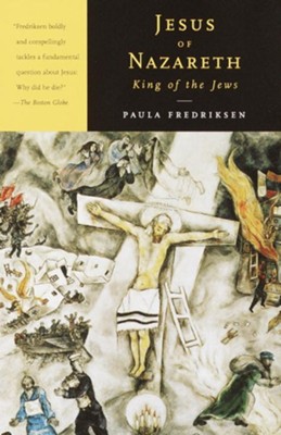 Jesus of Nazareth, King of the Jews: A Jewish Life and the Emergence of Christianity - eBook  -     By: Paula Fredriksen
