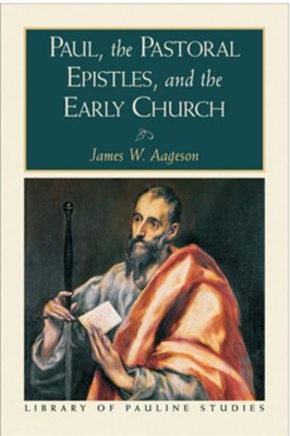 Paul, the Pastoral Epistles, and the Early Church - eBook  -     By: James W. Aageson
