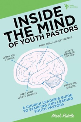Inside the Mind of Youth Pastors: A Church Leader's Guide to Staffing and Leading Youth Pastors - eBook  -     By: Mark Riddle
