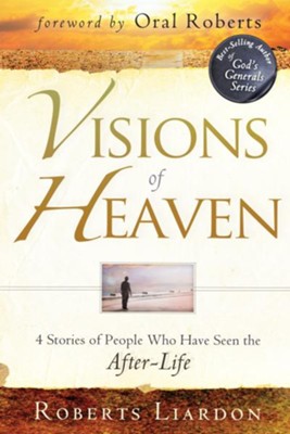 Visions of Heaven: 4 Stories of People Who Have Seen the After-Life - eBook  -     By: Roberts Liardon
