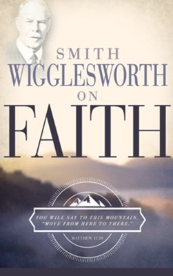 Smith Wigglesworth on Faith - eBook  -     By: Smith Wigglesworth
