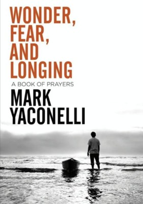 Wonder, Fear, and Longing: A Book of Prayers - eBook  -     By: Mark Yaconelli
