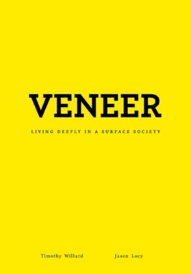 Veneer: Living Deeply in a Surface Society - eBook  -     By: Timothy D. Willard, R. Jason Locy
