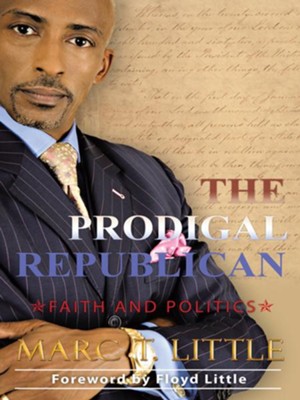 The Prodigal Republican: Faith and Politics - eBook  -     By: Marc Little
