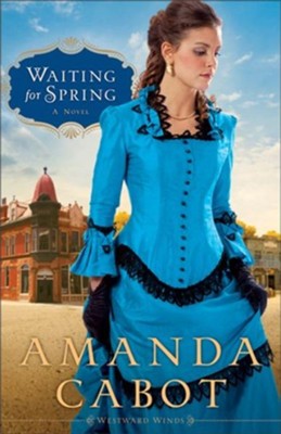 Waiting for Spring,Westward Winds Series #2 -eBook    -     By: Amanda Cabot
