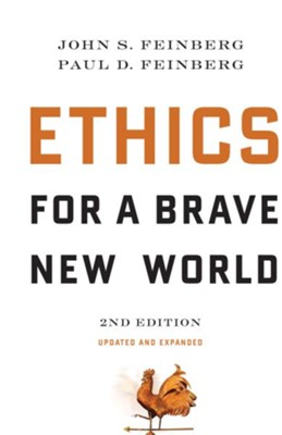 Ethics for a Brave New World, Second Edition (Updated and Expanded)  -     By: John S. Feinberg, Paul D. Feinberg
