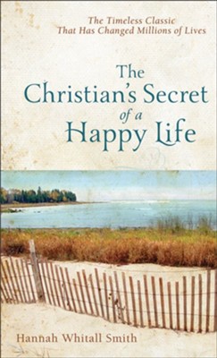 Christian's Secret of a Happy Life, complete and unabridged, The - eBook  -     By: Hannah Whitall Smith
