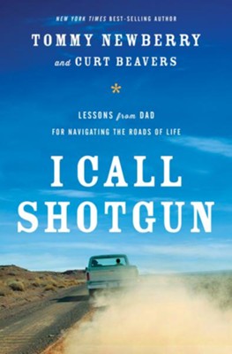 I Call Shotgun: Lessons from Dad for Navigating the Roads of Life - eBook  -     By: Tommy Newberry
