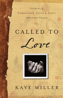 Called to Love: Stories of Compassion, Faith, and God's Amazing Grace - eBook  -     By: Kaye Miller
