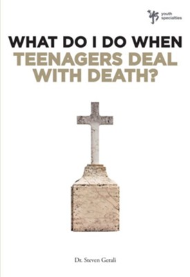 What Do I Do When Teenagers Deal with Death? - eBook  -     By: Steve Gerali
