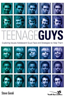 Teenage Guys: Exploring Issues Adolescent Guys Face and Strategies to Help Them - eBook  -     By: Steve Gerali
