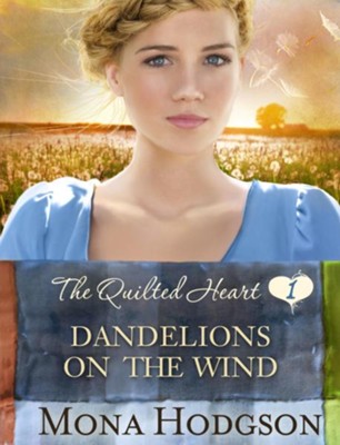 Dandelions on the Wind, The Quilted Hearts Series #1  -eBook   -     By: Mona Hodgson
