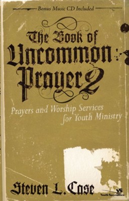 The Book of Uncommon Prayer 2: Prayers and Worship Services for Youth Ministry - eBook  -     By: Steven Case
