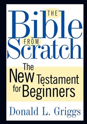 The Bible from Scratch: The New Testament for Beginners - eBook  -     By: Donald L. Griggs
