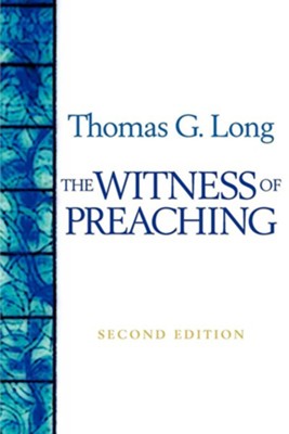 The Witness of Preaching, Second Edition - eBook  -     By: Thomas G. Long
