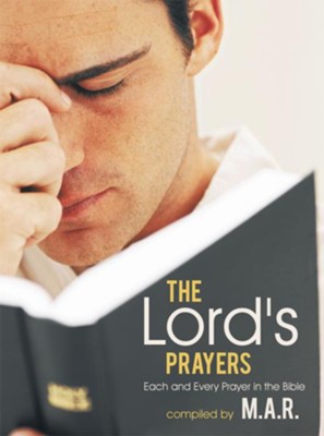 The Lord's Prayers: Each and Every Prayer in the Bible - eBook  -     By: M.A.R.
