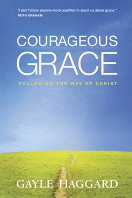 Courageous Grace: Following the Way of Christ - eBook  -     By: Gayle Haggard
