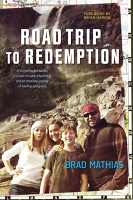 Road Trip to Redemption: A Disconnected Family, a Cross-Country Adventure, and an Amazing Journey of Healing and Grace - eBook  -     By: Brad Mathias, George Barna
