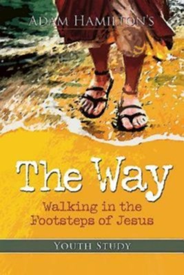 The Way: Youth Study: Walking in the Footsteps of Jesus - eBook  -     By: Adam Hamilton
