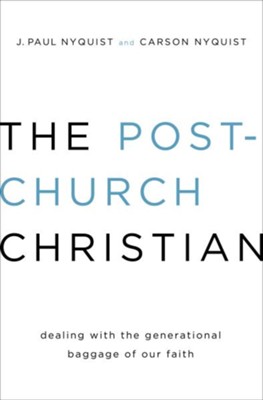 The Post-Church Christian: Dealing with the Generational Baggage of Our Faith / New edition - eBook  -     By: J. Paul Nyquist, Carson Nyquist
