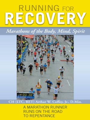 Running for Recovery: Marathons of the Body, Mind, Spirit - eBook  -     By: Arthur Coffey
