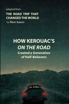 How Kerouac's On the Road Shaped Western Culture and the Church: Adapted from: The Road Trip that Changed the World / Abridged - eBook  -     By: Mark Sayers
