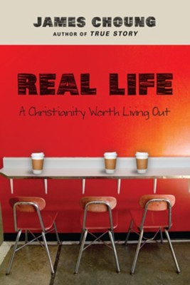 Real Life: A Christianity Worth Living Out - eBook  -     By: James Choung
