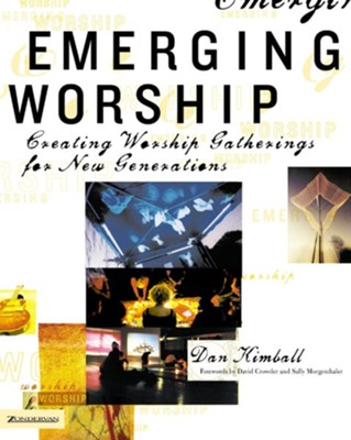Emerging Worship: Creating Worship Gatherings for New Generations - eBook  -     By: Dan Kimball
