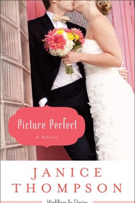 Picture Perfect, Weddings by Design Series #1 -eBook   -     By: Janice Thompson
