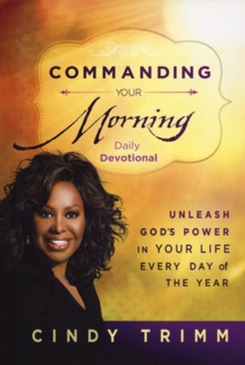 Commanding Your Morning Daily Devotional: Unleash God's Power in Your Life Every Day of the Year  -     By: Cindy Trimm
