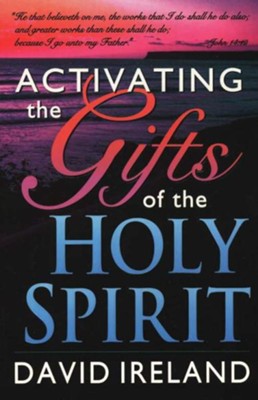 Activating The Gifts of The Holy  Spirit  -     By: David Ireland
