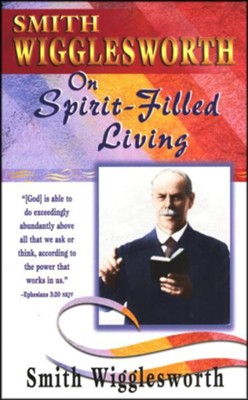Smith Wigglesworth on Spirit-Filled Living   -     By: Smith Wigglesworth
