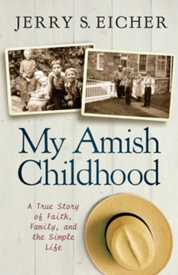 My Amish Childhood: A True Story of Faith, Family, and the Simple Life - eBook  -     By: Jerry S. Eicher
