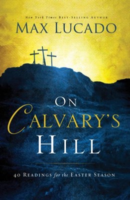 On Calvary's Hill: 40 Readings for the Easter Season - eBook  -     By: Max Lucado
