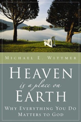 Heaven Is a Place on Earth - eBook  -     By: Michael E. Wittmer
