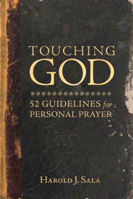 Touching God: 52 Guidelines for Personal Prayer / Digital original - eBook  -     By: Harold J. Sala
