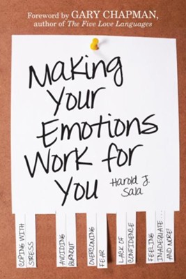 Making Your Emotions Work for You: Coping with Stress, Avoiding Burnout, Overcoming Fear . . . and More / Digital original - eBook  -     By: Harold J. Sala
